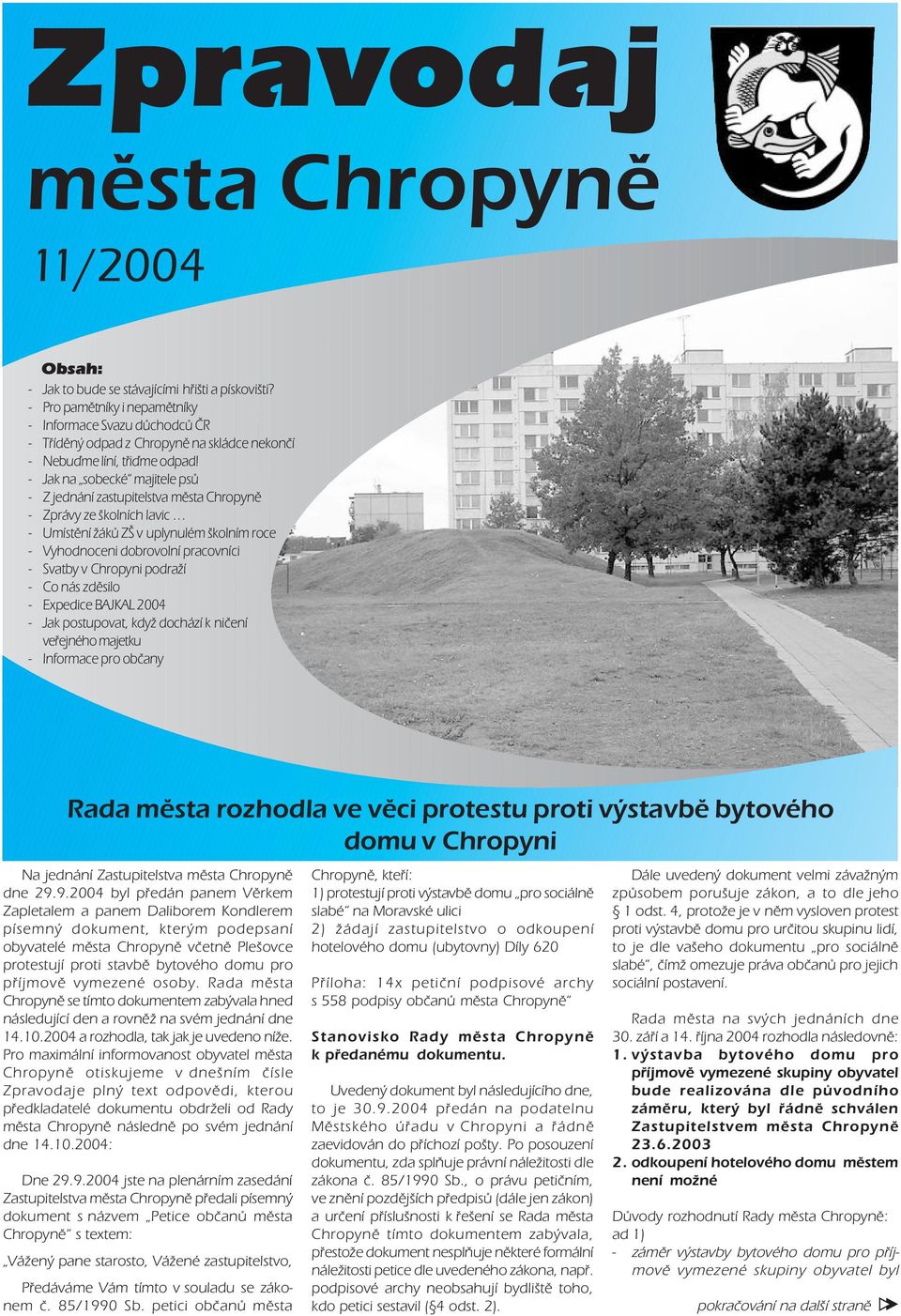 Expedice BAJKAL 2004 Jak postupovat, když dochází k ničení veřejného majetku Informace pro občany Rada města rozhodla ve věci protestu proti výstavbě bytového domu v Chropyni Na jednání