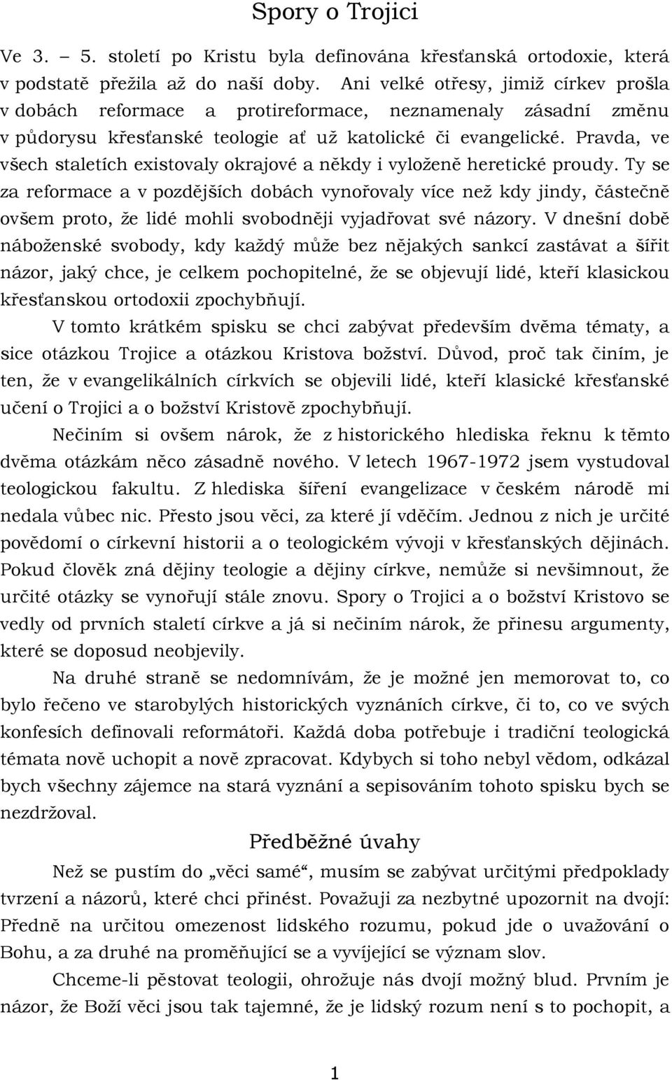 Pravda, ve všech staletích existovaly okrajové a někdy i vyloženě heretické proudy.