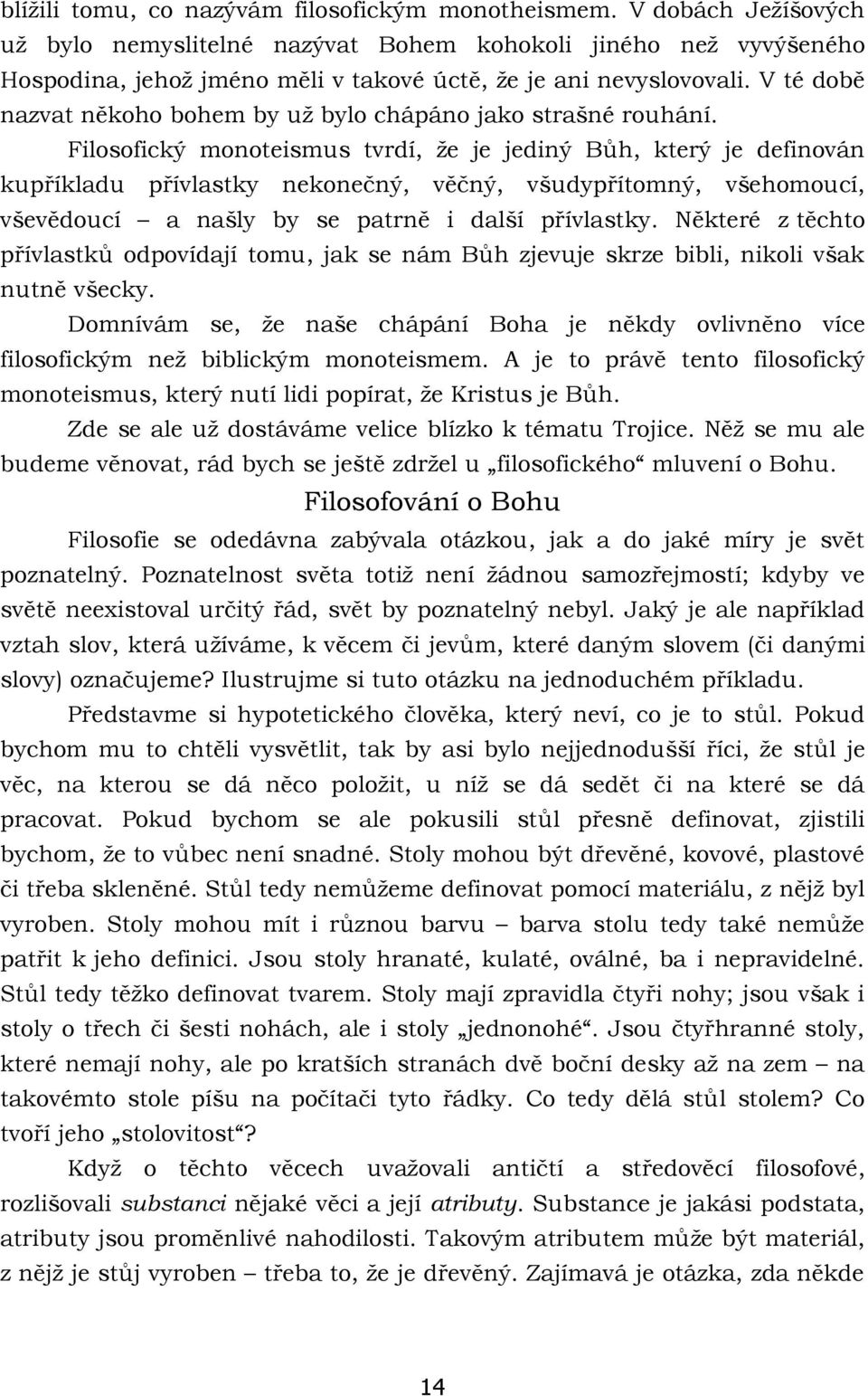 V té době nazvat někoho bohem by už bylo chápáno jako strašné rouhání.
