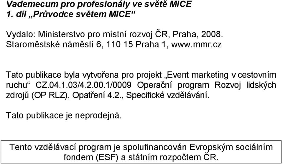 cz Tato publikace byla vytvořena pro projekt Event marketing v cestovním ruchu CZ.04.1.03/4.2.00.