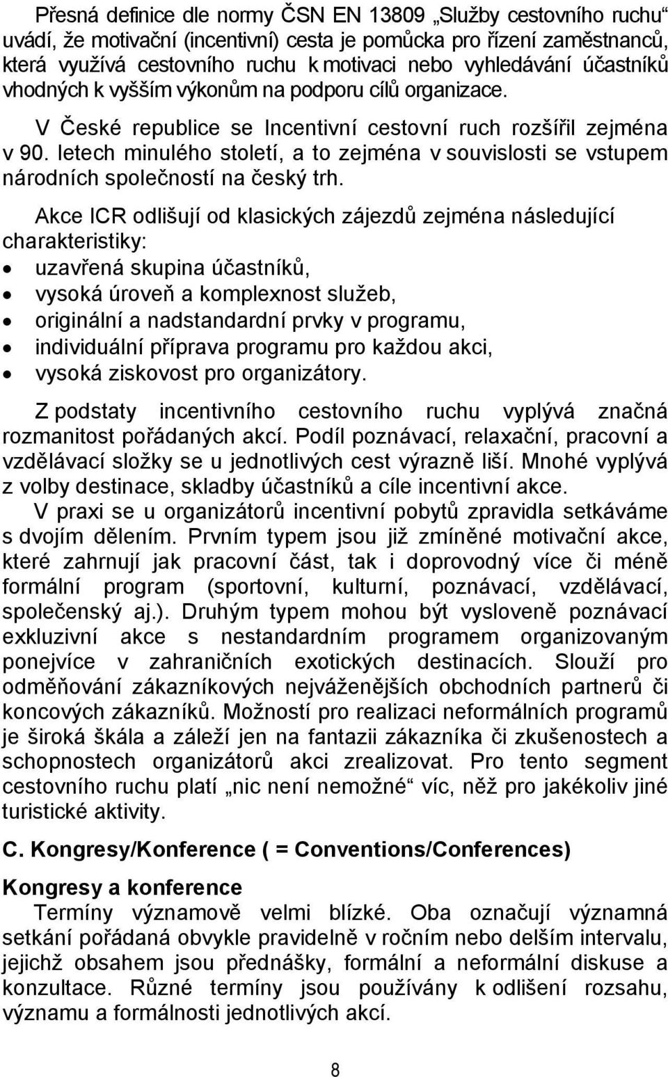 letech minulého století, a to zejména v souvislosti se vstupem národních společností na český trh.