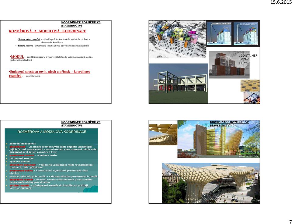 konstrukčních systémů MODUL - zajištění rozměrové a tvarové skladebnosti, vzájemné