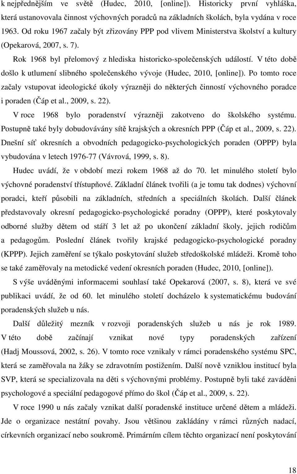 V této době došlo k utlumení slibného společenského vývoje (Hudec, 2010, [online]).