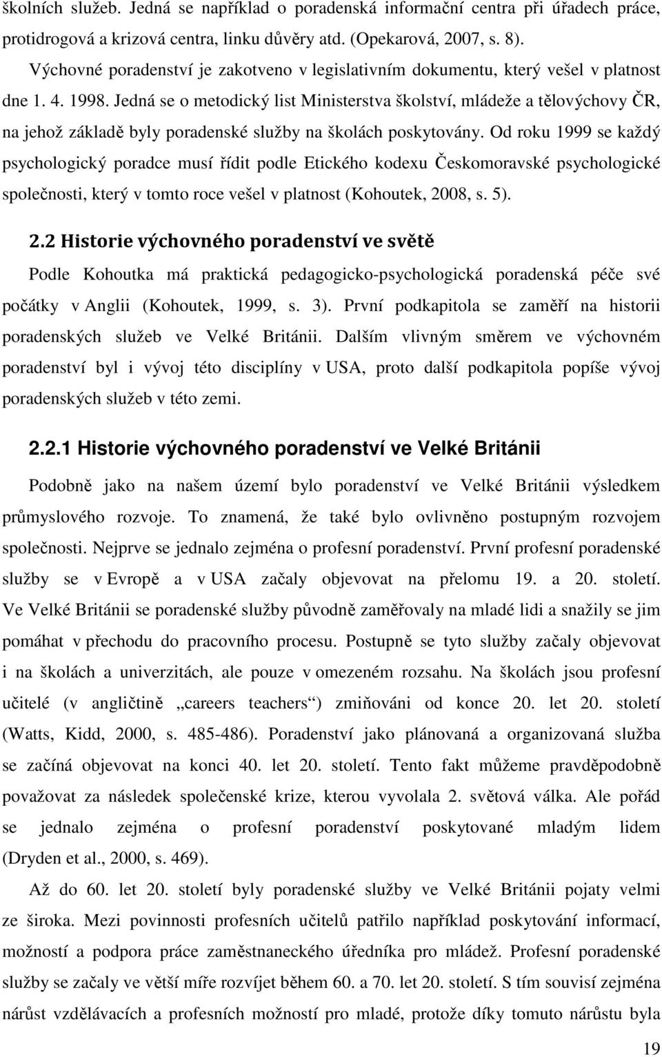 Jedná se o metodický list Ministerstva školství, mládeže a tělovýchovy ČR, na jehož základě byly poradenské služby na školách poskytovány.