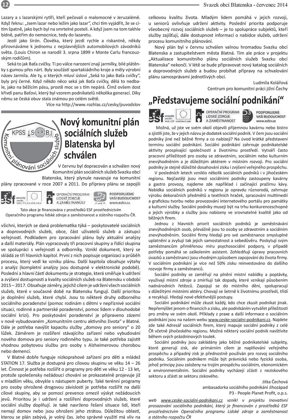 lov ka, který jezdí rychle a riskantn, n kdy p irovnáváme k jednomu z nejslavn jších automobilových závodník sv ta. (Louis Chiron se narodil 3. srpna 1899 v Monte Carlu francouzským rodi m).