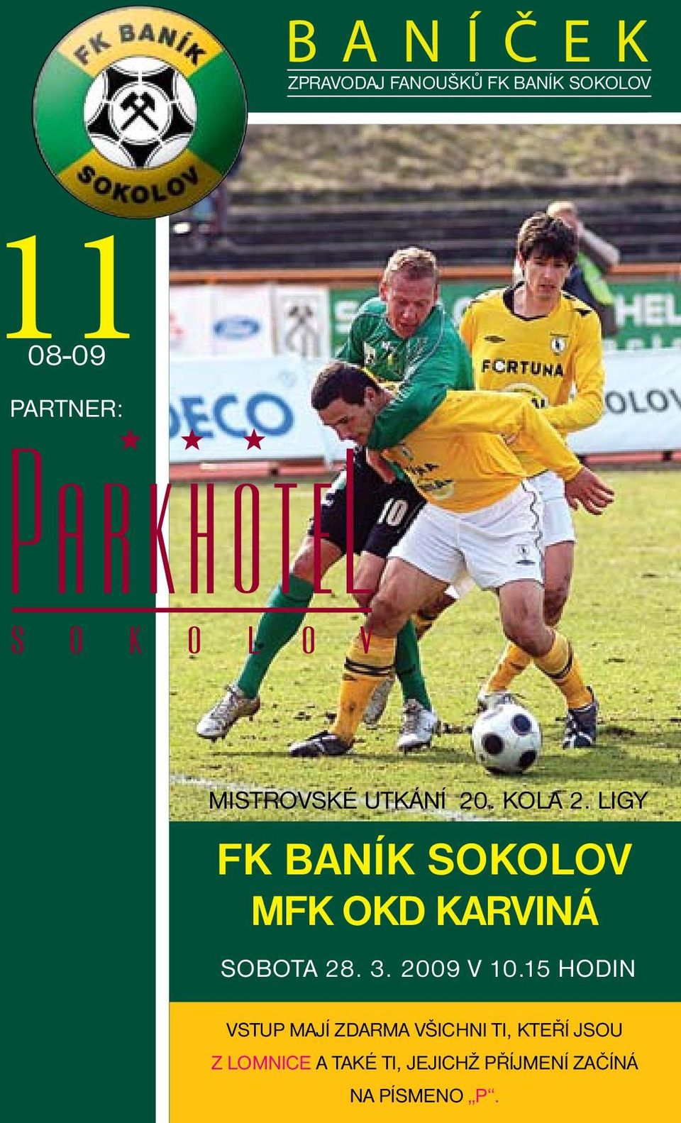 LIGY FK BANÍK SOKOLOV MFK OKD KARVINÁ SOBOTA 28. 3. 2009 v 10.