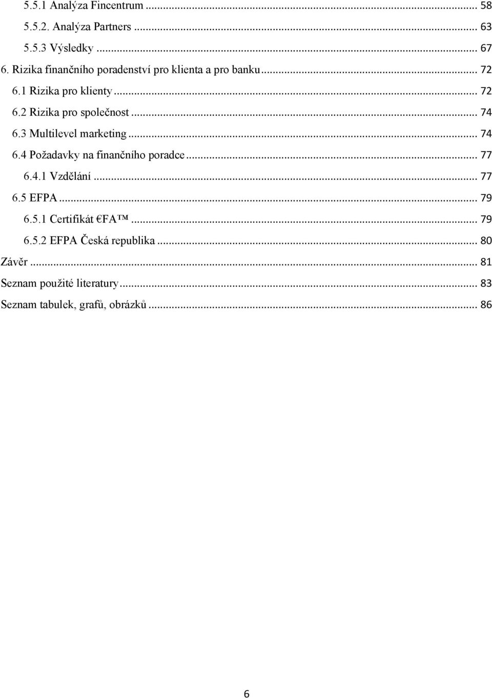 .. 74 6.3 Multilevel marketing... 74 6.4 Poţadavky na finančního poradce... 77 6.4.1 Vzdělání... 77 6.5 EFPA.