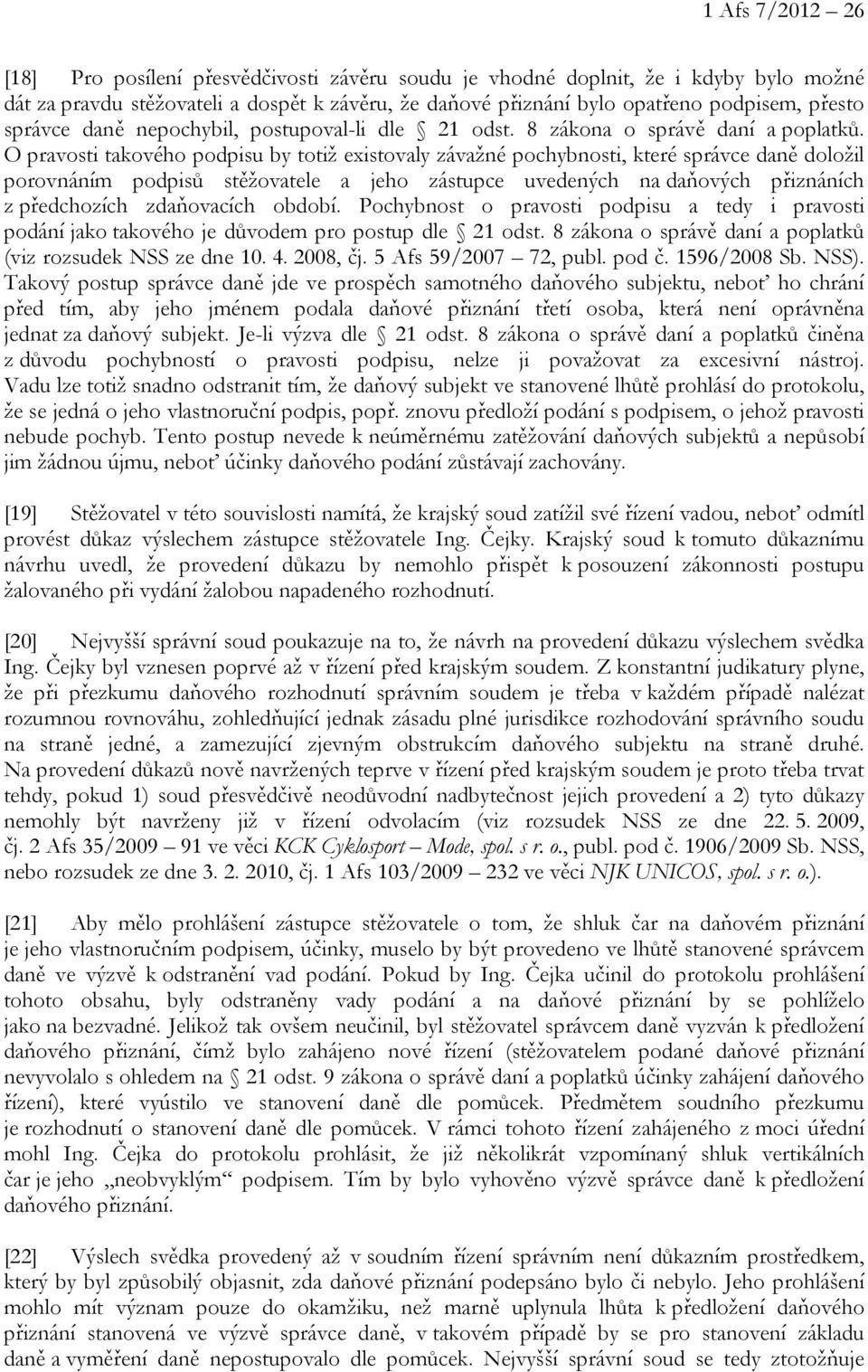 O pravosti takového podpisu by totiž existovaly závažné pochybnosti, které správce daně doložil porovnáním podpisů stěžovatele a jeho zástupce uvedených na daňových přiznáních z předchozích