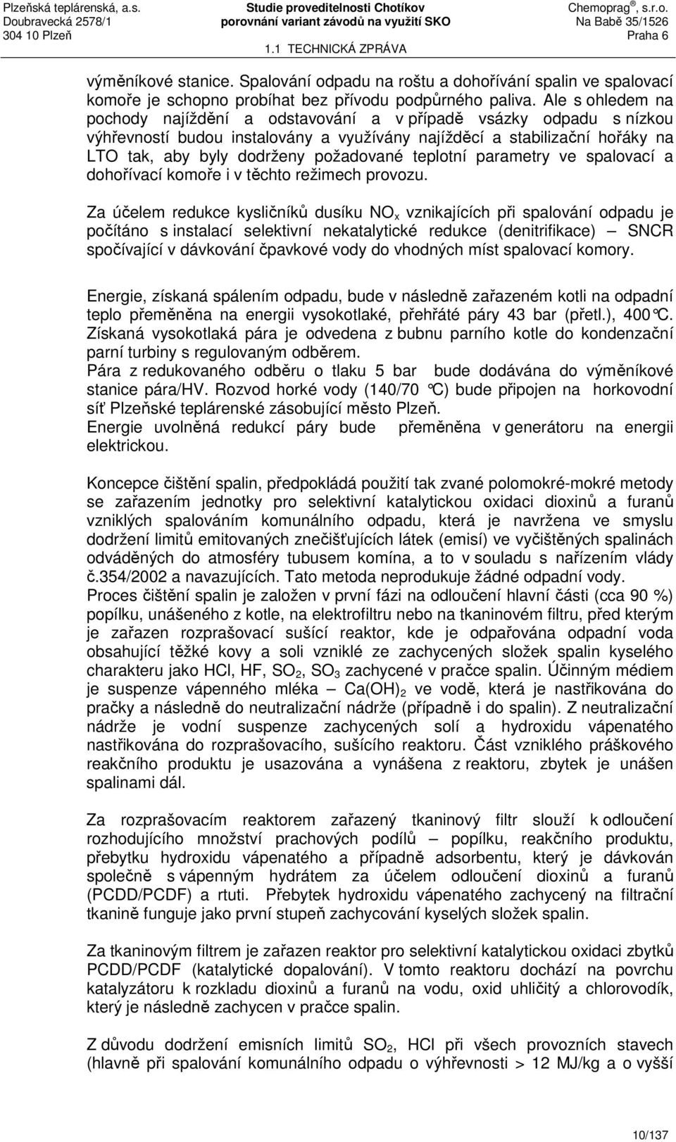 teplotní parametry ve spalovací a dohořívací komoře i v těchto režimech provozu.