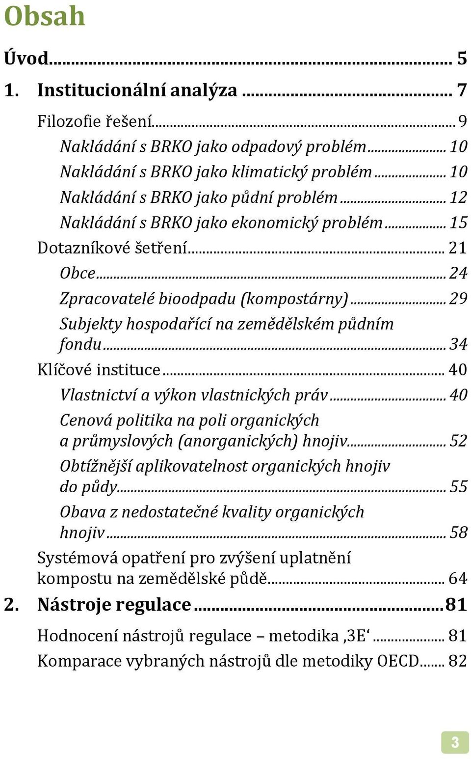 .. 34 Klíčové instituce... 40 Vlastnictví a výkon vlastnických práv... 40 Cenová politika na poli organických a průmyslových (anorganických) hnojiv.