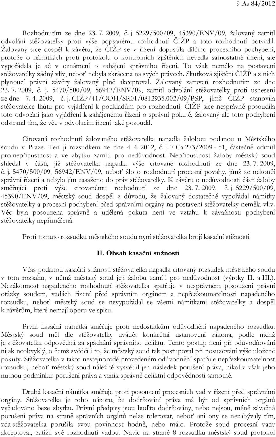 v oznámení o zahájení správního řízení. To však nemělo na postavení stěžovatelky žádný vliv, neboť nebyla zkrácena na svých právech.