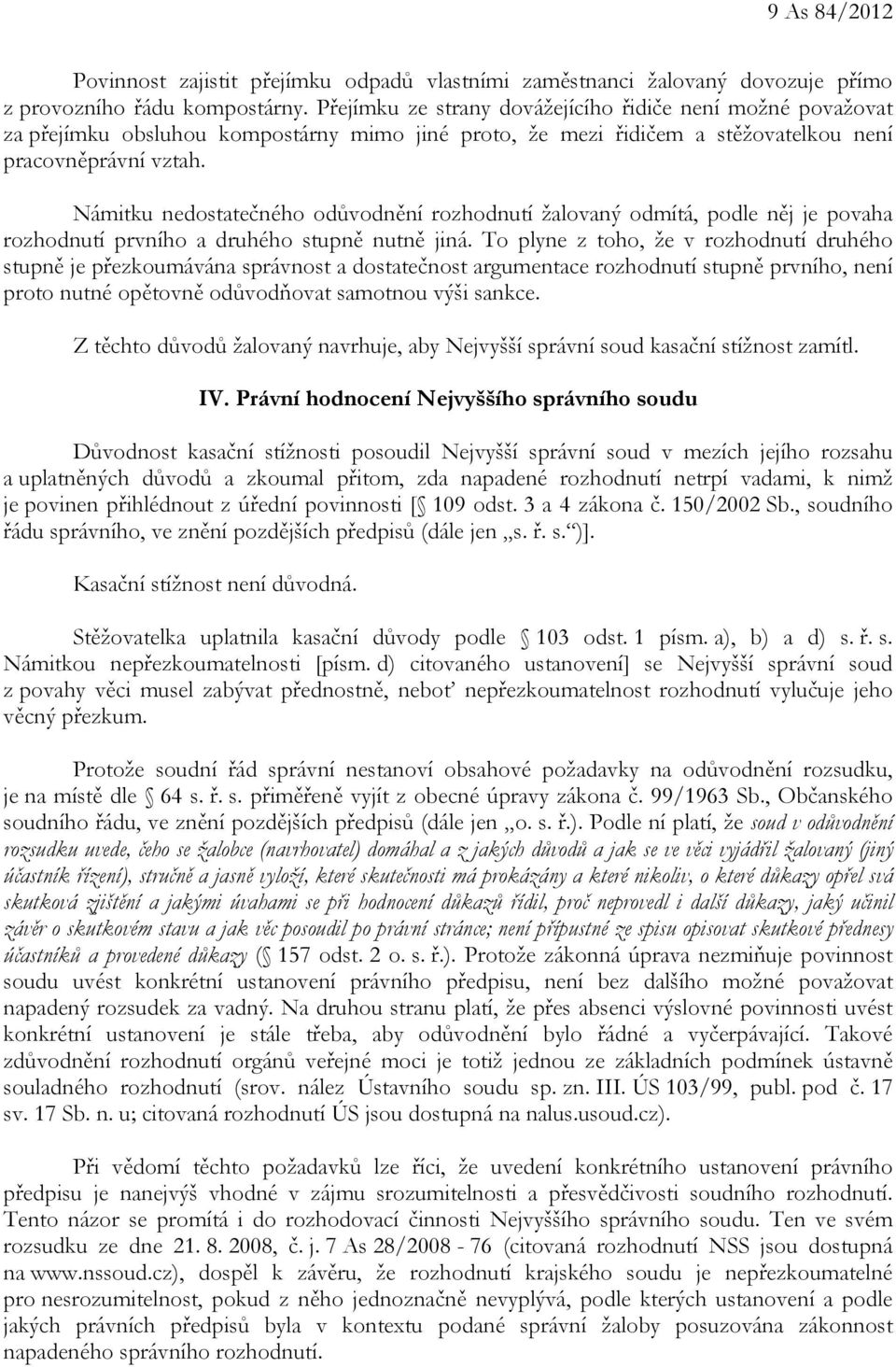 Námitku nedostatečného odůvodnění rozhodnutí žalovaný odmítá, podle něj je povaha rozhodnutí prvního a druhého stupně nutně jiná.