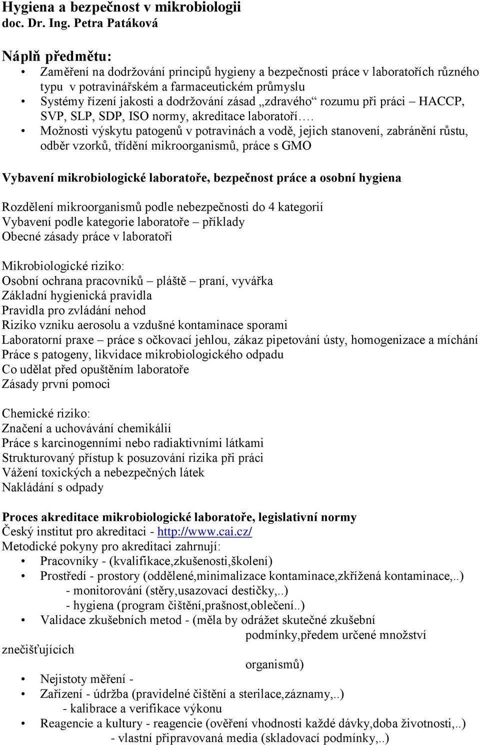 zásad zdravého rozumu při práci HACCP, SVP, SLP, SDP, ISO normy, akreditace laboratoří.