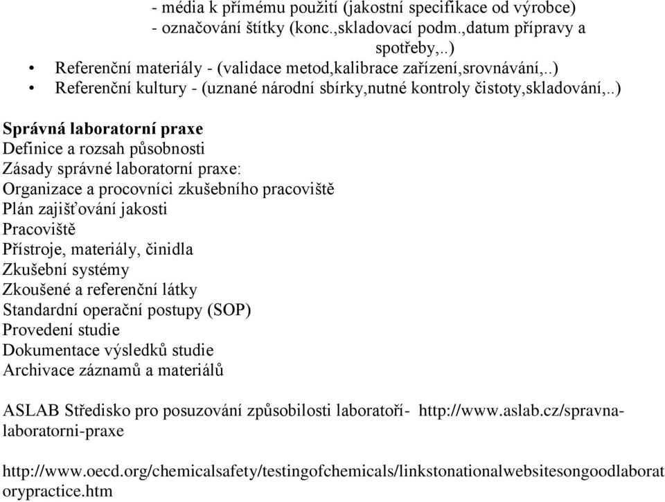 .) Správná laboratorní praxe Definice a rozsah působnosti Zásady správné laboratorní praxe: Organizace a procovníci zkušebního pracoviště Plán zajišťování jakosti Pracoviště Přístroje, materiály,