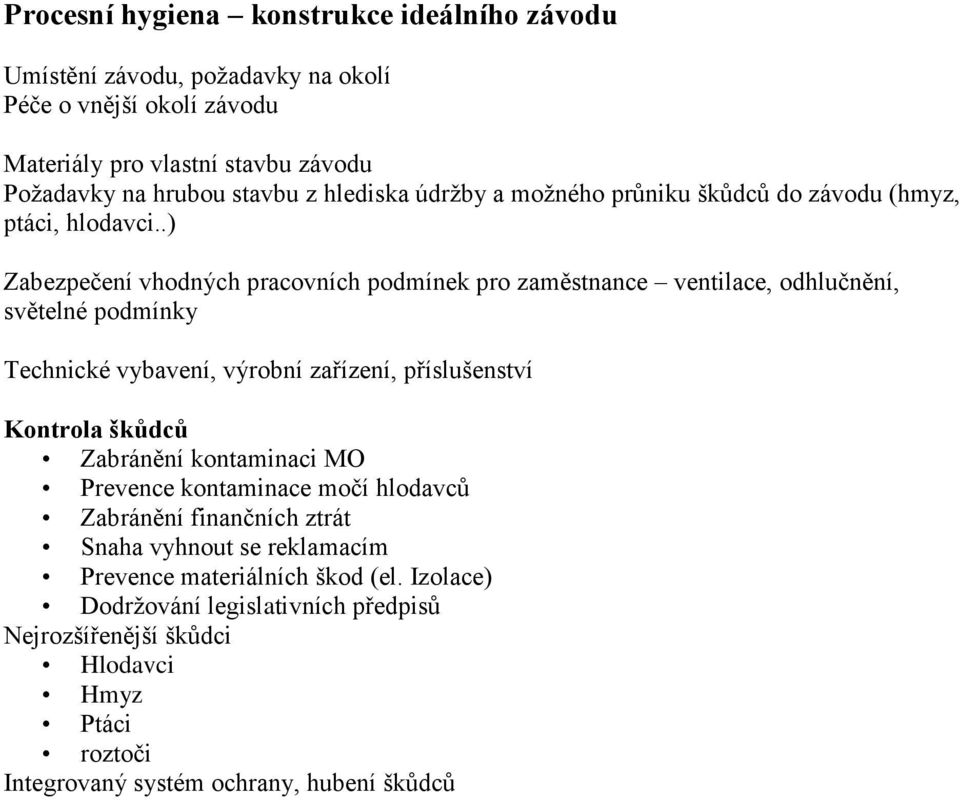 .) Zabezpečení vhodných pracovních podmínek pro zaměstnance ventilace, odhlučnění, světelné podmínky Technické vybavení, výrobní zařízení, příslušenství Kontrola škůdců