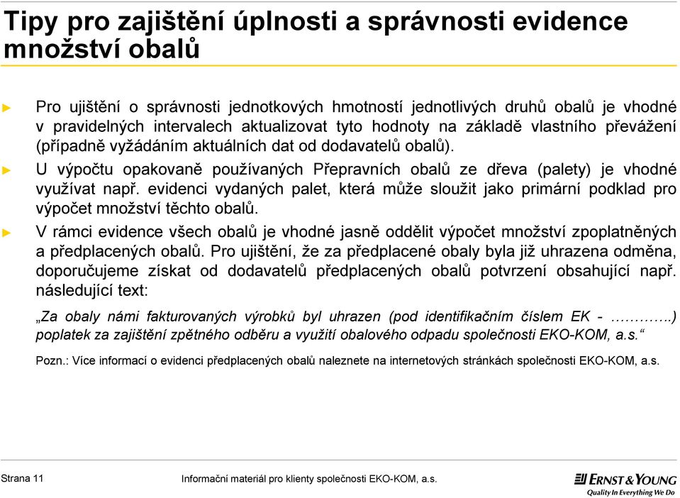 evidenci vydaných palet, která může sloužit jako primární podklad pro výpočet množství těchto. V rámci evidence všech je vhodné jasně oddělit výpočet množství zpoplatněných a předplacených.