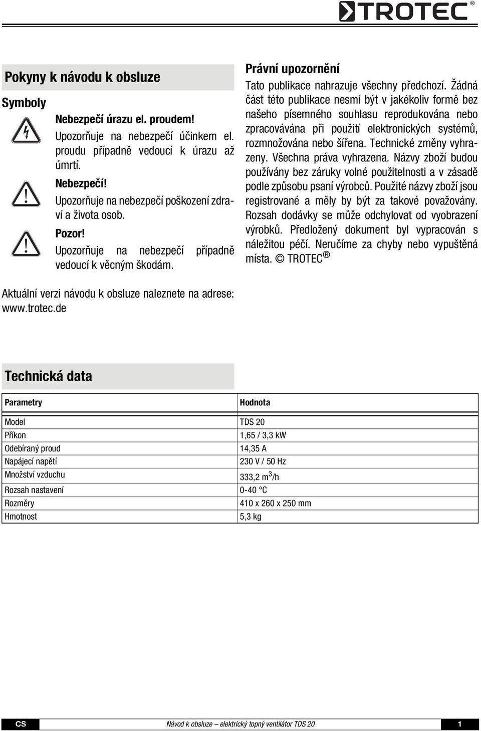 Žádná část této publikace nesmí být v jakékoliv formě bez našeho písemného souhlasu reprodukována nebo zpracovávána při použití elektronických systémů, rozmnožována nebo šířena.