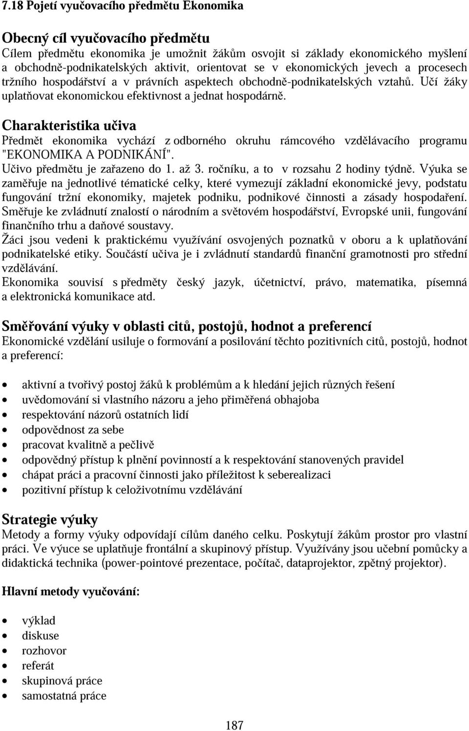 Charakteristika u iva P edm t ekonomika vychází z odborného okruhu rámcového vzd lávacího programu "EKONOMIKA A PODNIKÁNÍ". U ivo p edm tu je za azeno do 1. až 3.