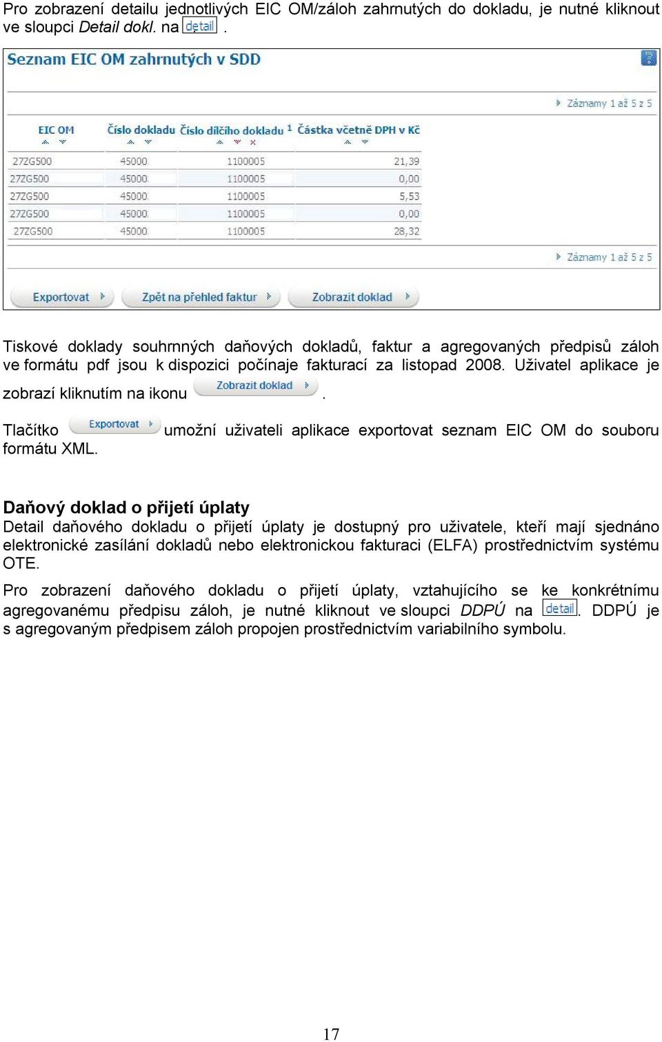 Uživatel aplikace je zobrazí kliknutím na ikonu. Tlačítko formátu XML.