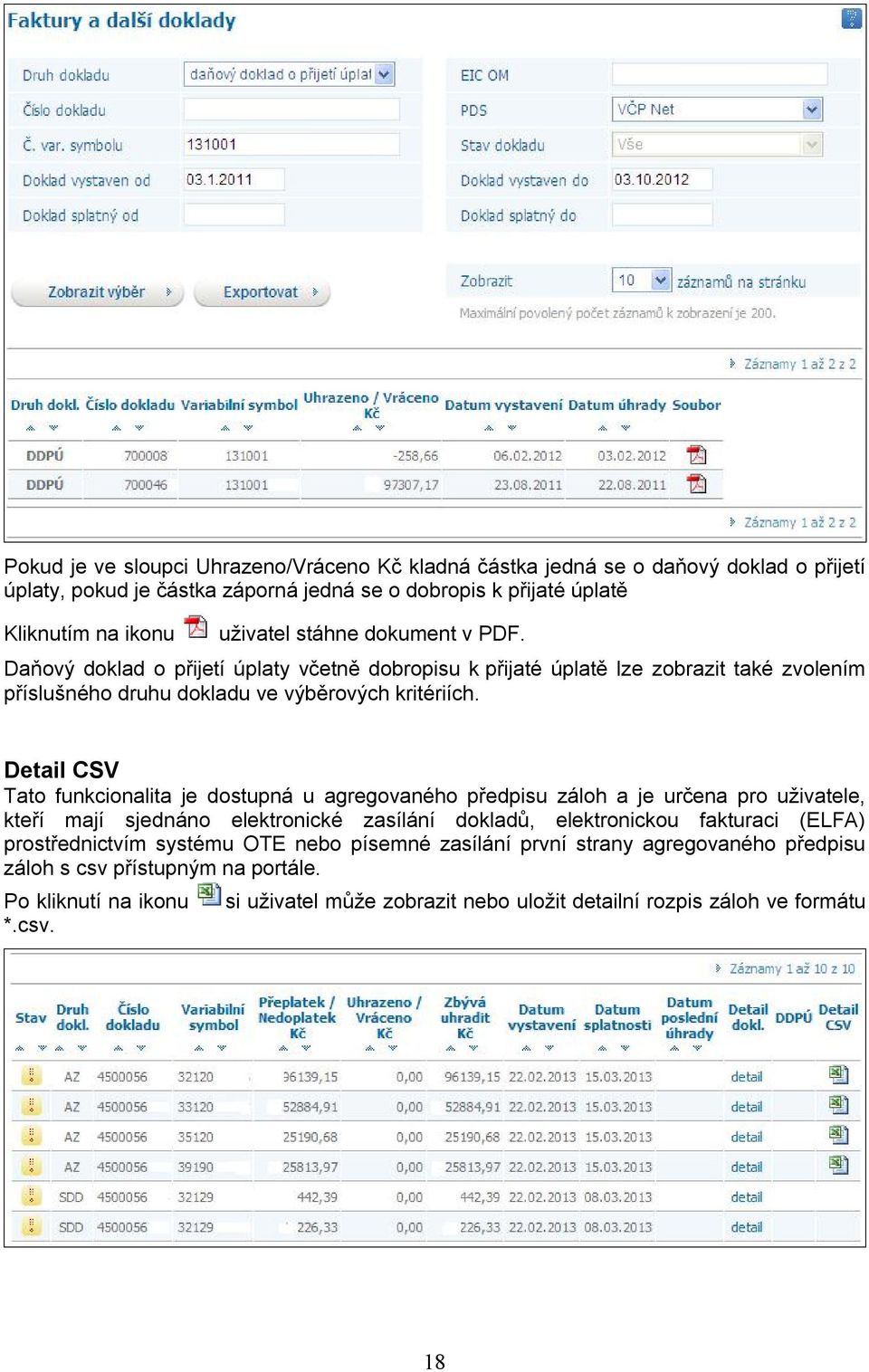 Detail CSV Tato funkcionalita je dostupná u agregovaného předpisu záloh a je určena pro uživatele, kteří mají sjednáno elektronické zasílání dokladů, elektronickou fakturaci (ELFA)