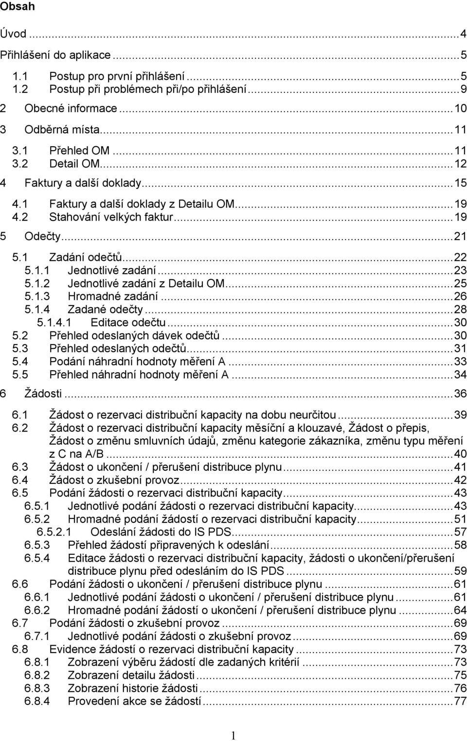 .. 25 5.1.3 Hromadné zadání... 26 5.1.4 Zadané odečty... 28 5.1.4.1 Editace odečtu... 30 5.2 Přehled odeslaných dávek odečtů... 30 5.3 Přehled odeslaných odečtů... 31 5.