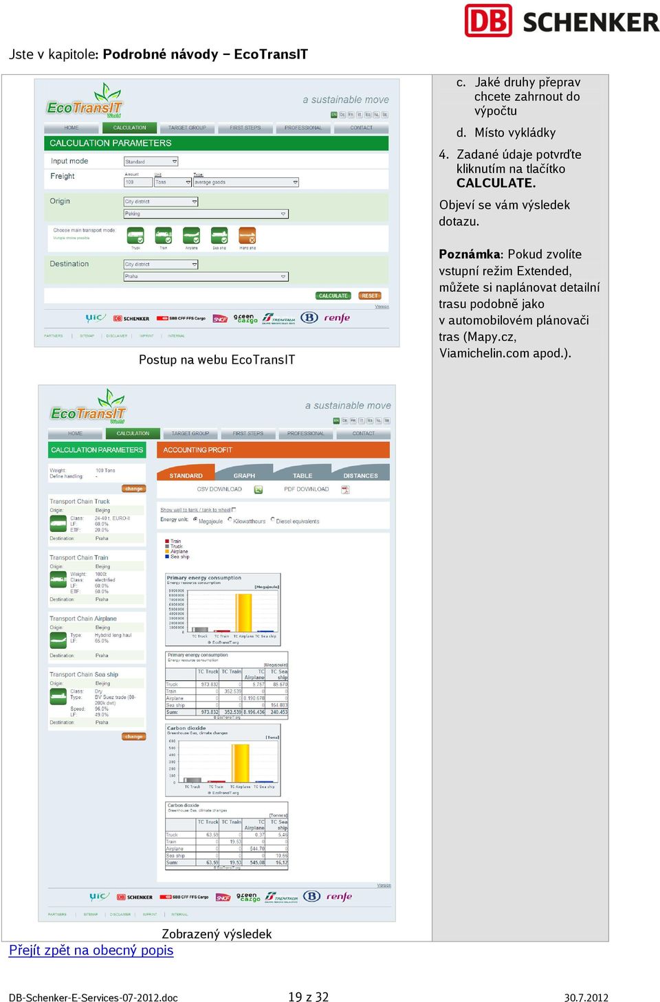 Postup na webu EcoTransIT Poznámka: Pokud zvolíte vstupní režim Extended, můžete si naplánovat detailní trasu podobně