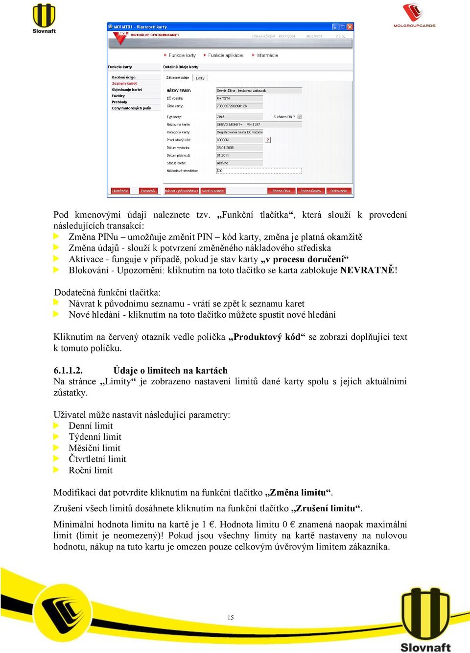 Aktivace - funguje v případě, pokud je stav karty v procesu doručení Blokování - Upozornění: kliknutím na toto tlačítko se karta zablokuje NEVRATNĚ!