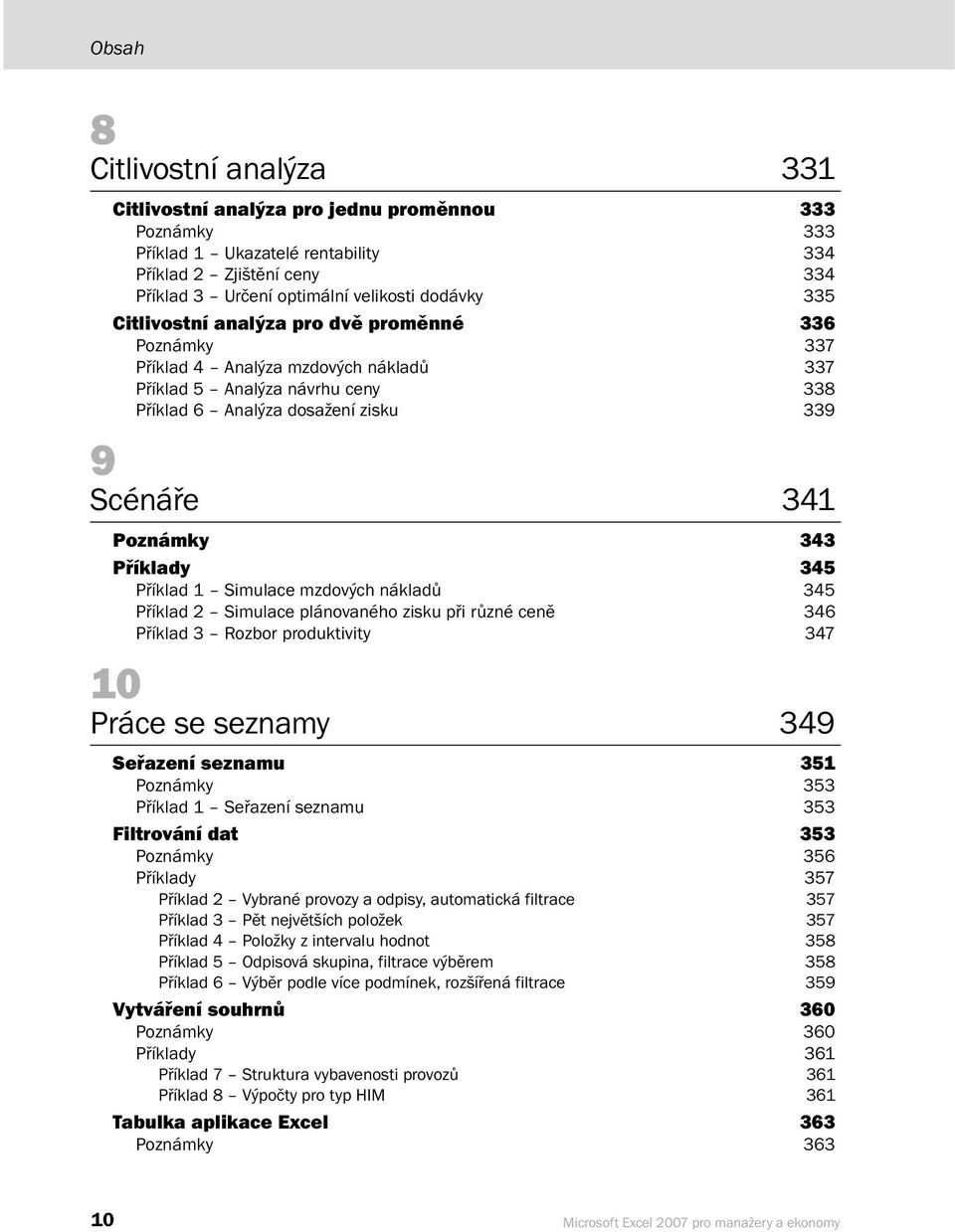 345 Příklad 1 Simulace mzdových nákladů 345 Příklad 2 Simulace plánovaného zisku při různé ceně 346 Příklad 3 Rozbor produktivity 347 10 Práce se seznamy 349 Seřazení seznamu 351 Poznámky 353 Příklad