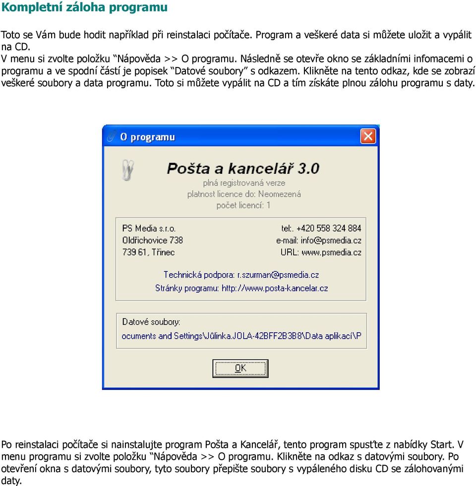 Toto si můžete vypálit na CD a tím získáte plnou zálohu programu s daty. Po reinstalaci počítače si nainstalujte program Pošta a Kancelář, tento program spusťte z nabídky Start.