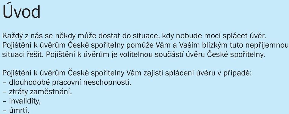 Pojištění k úvěrům je volitelnou součástí úvěru České spořitelny.