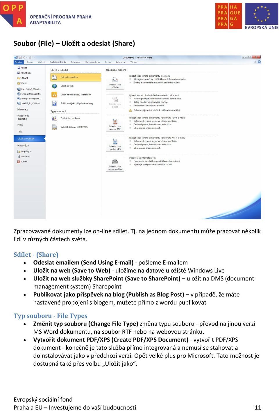 uložít na DMS (document management system) Sharepoint Publikovat jako příspěvek na blog (Publish as Blog Post) v případě, že máte nastavené propojení s blogem, můžete přímo z wordu publikovat Typ