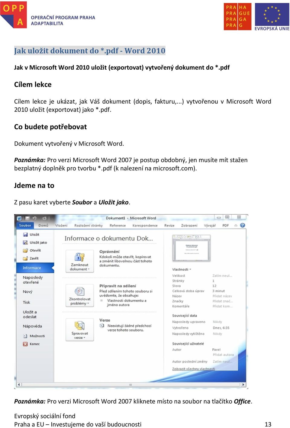 Poznámka: Pro verzi Microsoft Word 2007 je postup obdobný, jen musíte mít stažen bezplatný doplněk pro tvorbu *.pdf (k nalezení na microsoft.com).