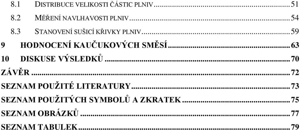 .. 63 10 DISKUSE VÝSLEDKŮ... 70 ZÁVĚR... 72 SEZNAM POUŽITÉ LITERATURY.