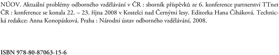 října 2008 v Kostelci nad Černými lesy. Editorka Hana Čiháková.