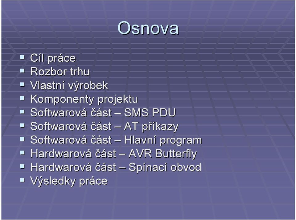 příkazy Softwarová část Hlavní program Hardwarová část