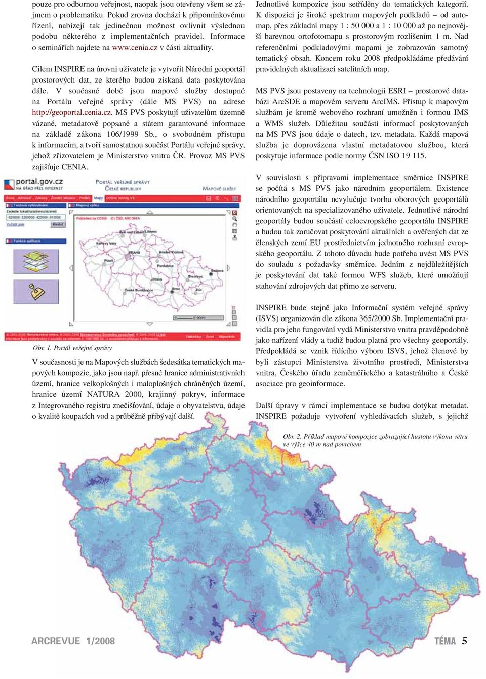 cz v části aktuality. Cílem INSPIRE na úrovni uživatele je vytvořit Národní geoportál prostorových dat, ze kterého budou získaná data poskytována dále.