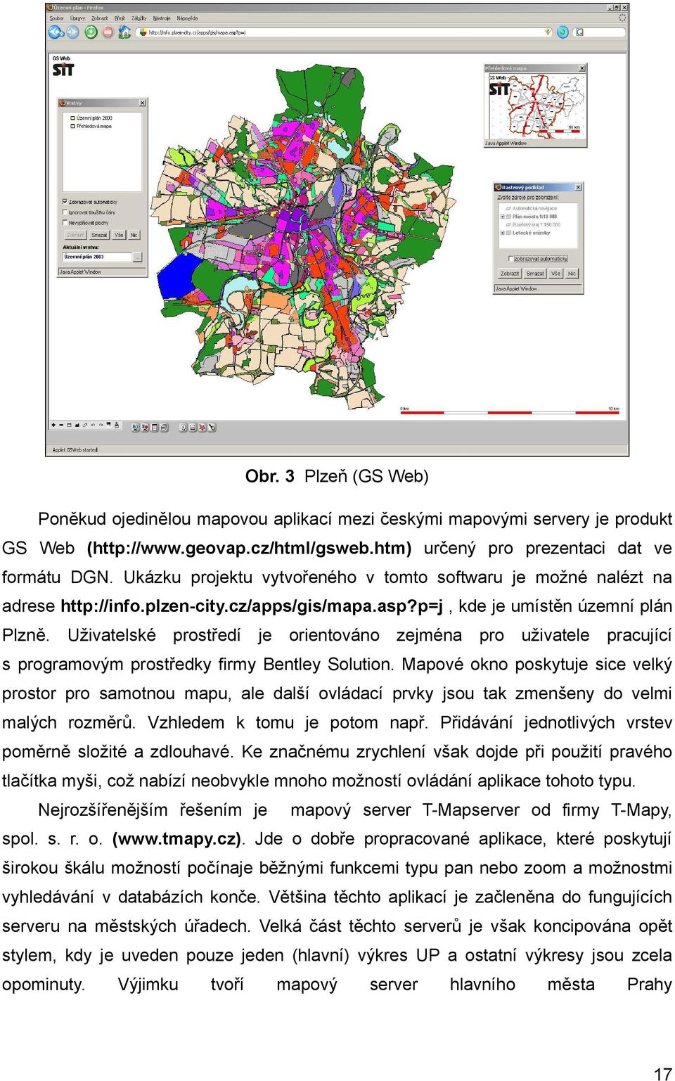 Uživatelské prostředí je orientováno zejména pro uživatele pracující s programovým prostředky firmy Bentley Solution.