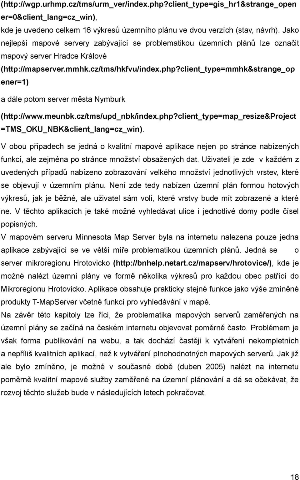 client_type=mmhk&strange_op ener=1) a dále potom server města Nymburk (http://www.meunbk.cz/tms/upd_nbk/index.php?client_type=map_resize&project =TMS_OKU_NBK&client_lang=cz_win).