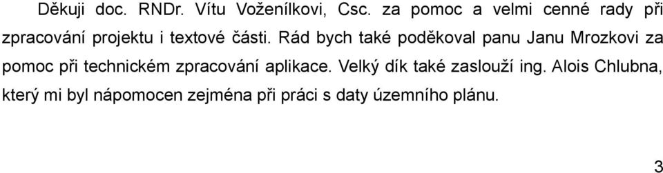 Rád bych také poděkoval panu Janu Mrozkovi za pomoc při technickém