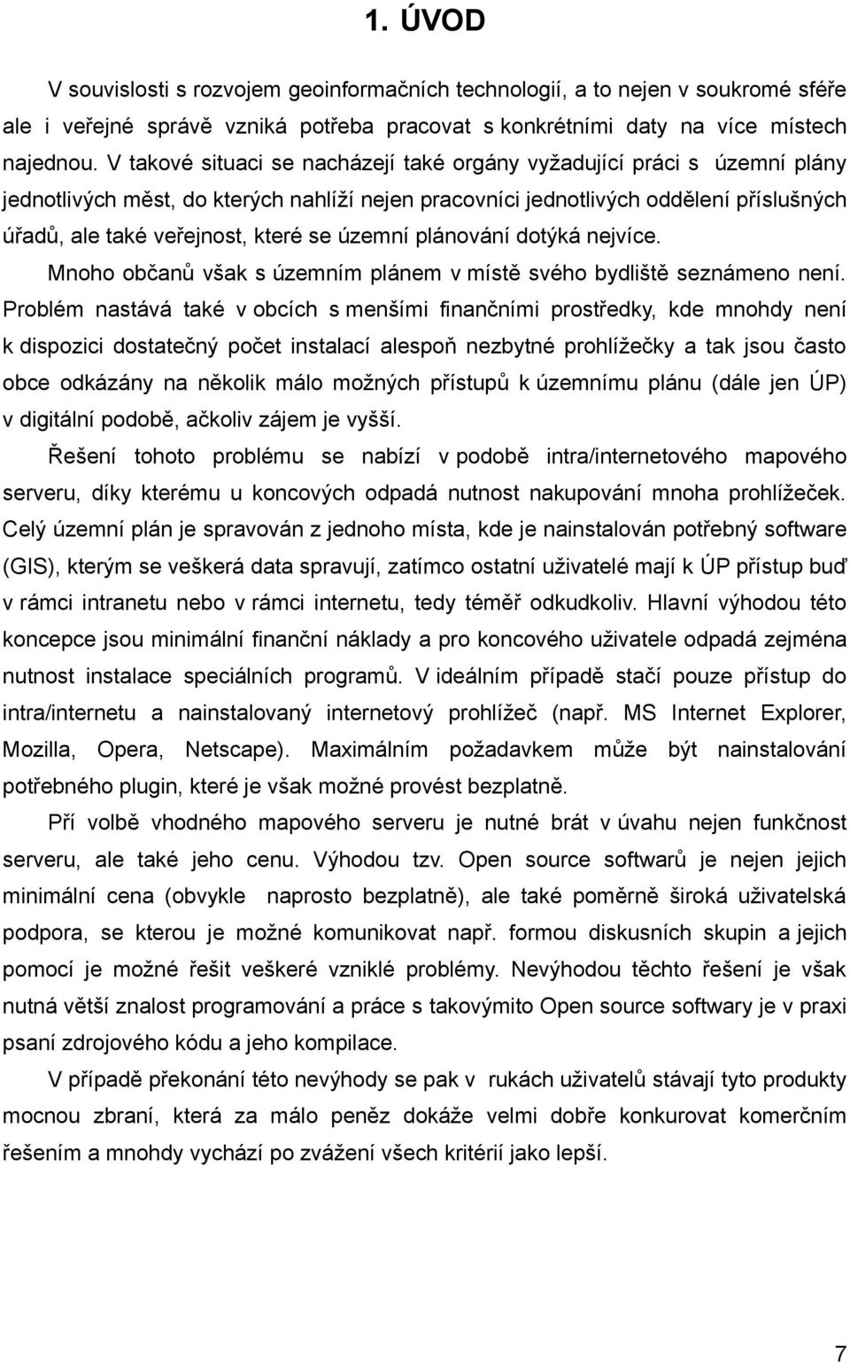 územní plánování dotýká nejvíce. Mnoho občanů však s územním plánem v místě svého bydliště seznámeno není.