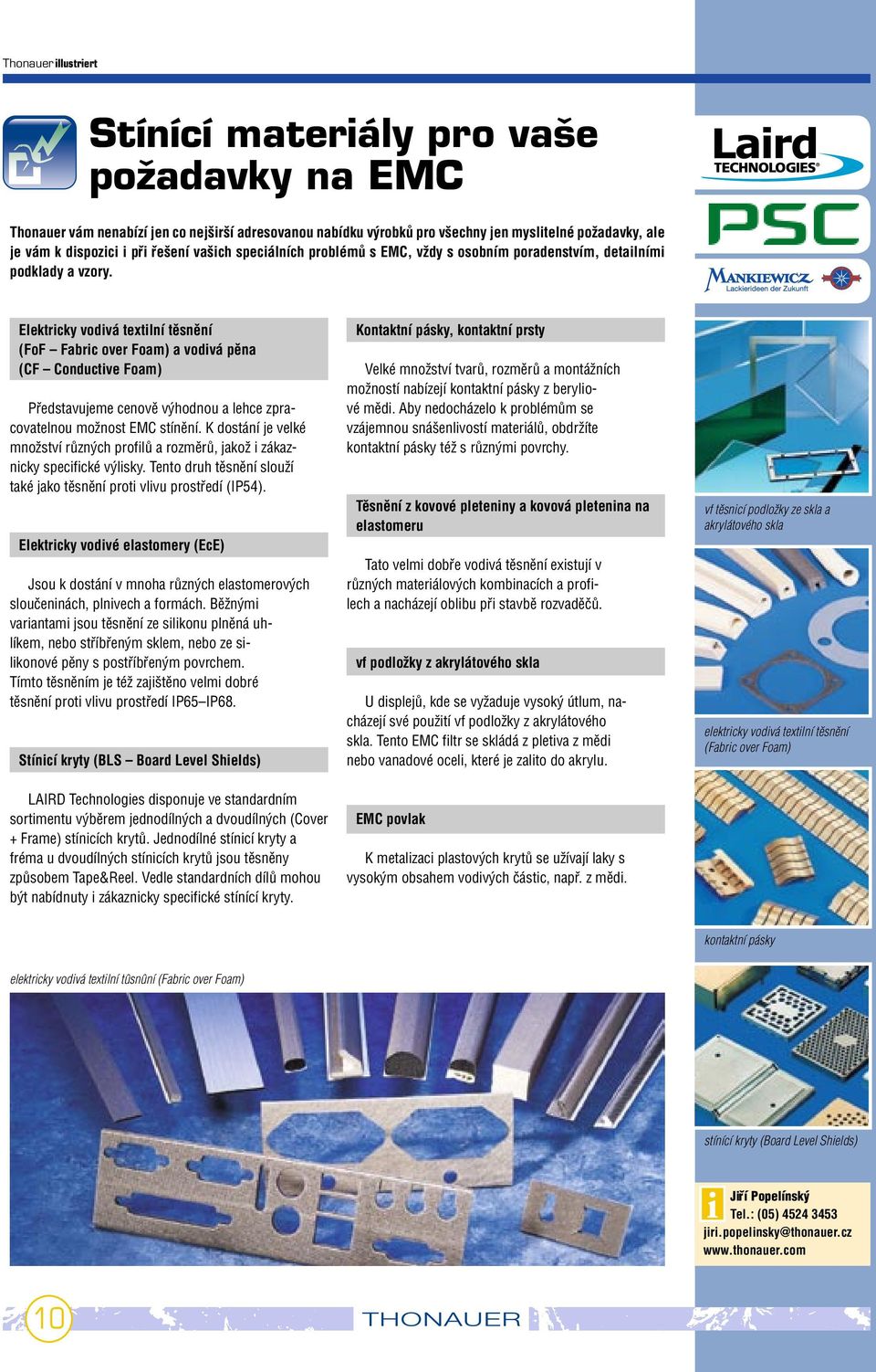 Elektricky vodivá textilní tûsnûní (FoF Fabric over Foam) a vodivá pûna (CF Conductive Foam) Pfiedstavujeme cenovû v hodnou a lehce zpracovatelnou moïnost EMC stínûní.