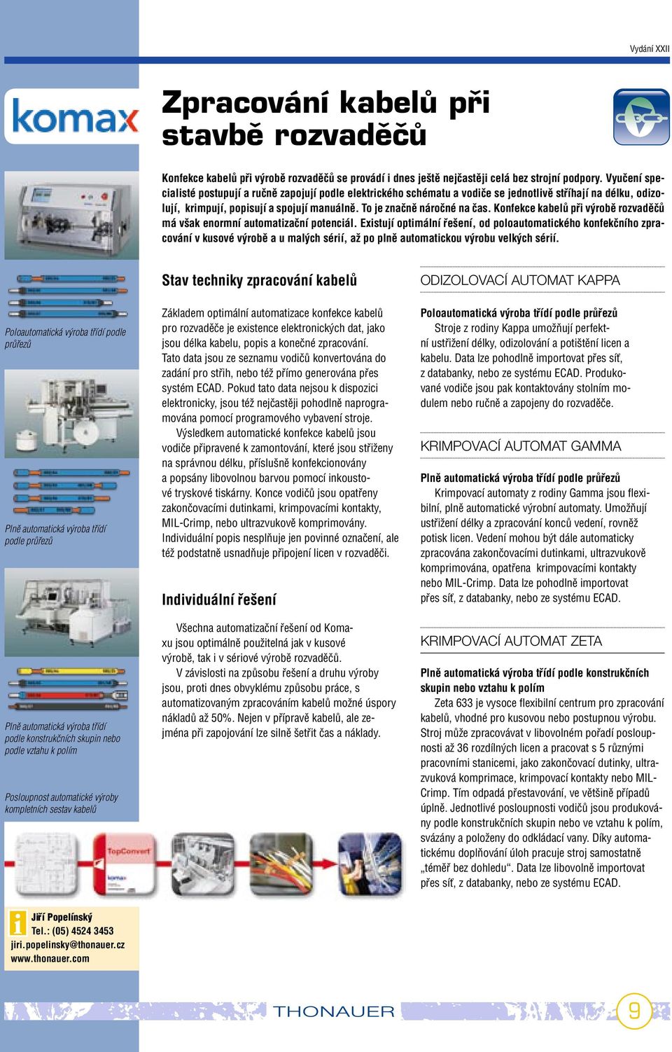 Konfekce kabelû pfii v robû rozvadûãû má v ak enormní automatizaãní potenciál.