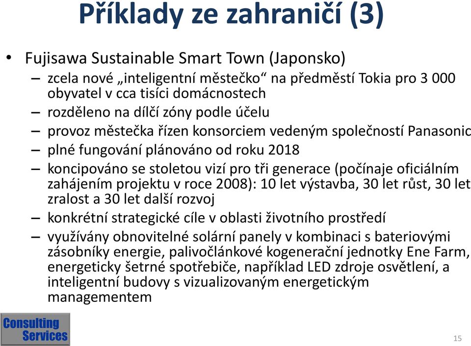 roce 2008): 10 let výstavba, 30 let růst, 30 let zralost a 30 let další rozvoj konkrétní strategické cíle v oblasti životního prostředí využívány obnovitelné solární panely v kombinaci s