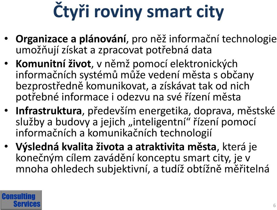 města Infrastruktura, především energetika, doprava, městské služby a budovy a jejich inteligentní řízení pomocí informačních a komunikačních technologií