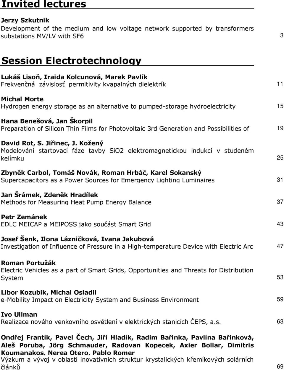 Silicon Thin Films for Photovoltaic 3rd Generation and Possibilities of 19 David Rot, S. Jiřinec, J.