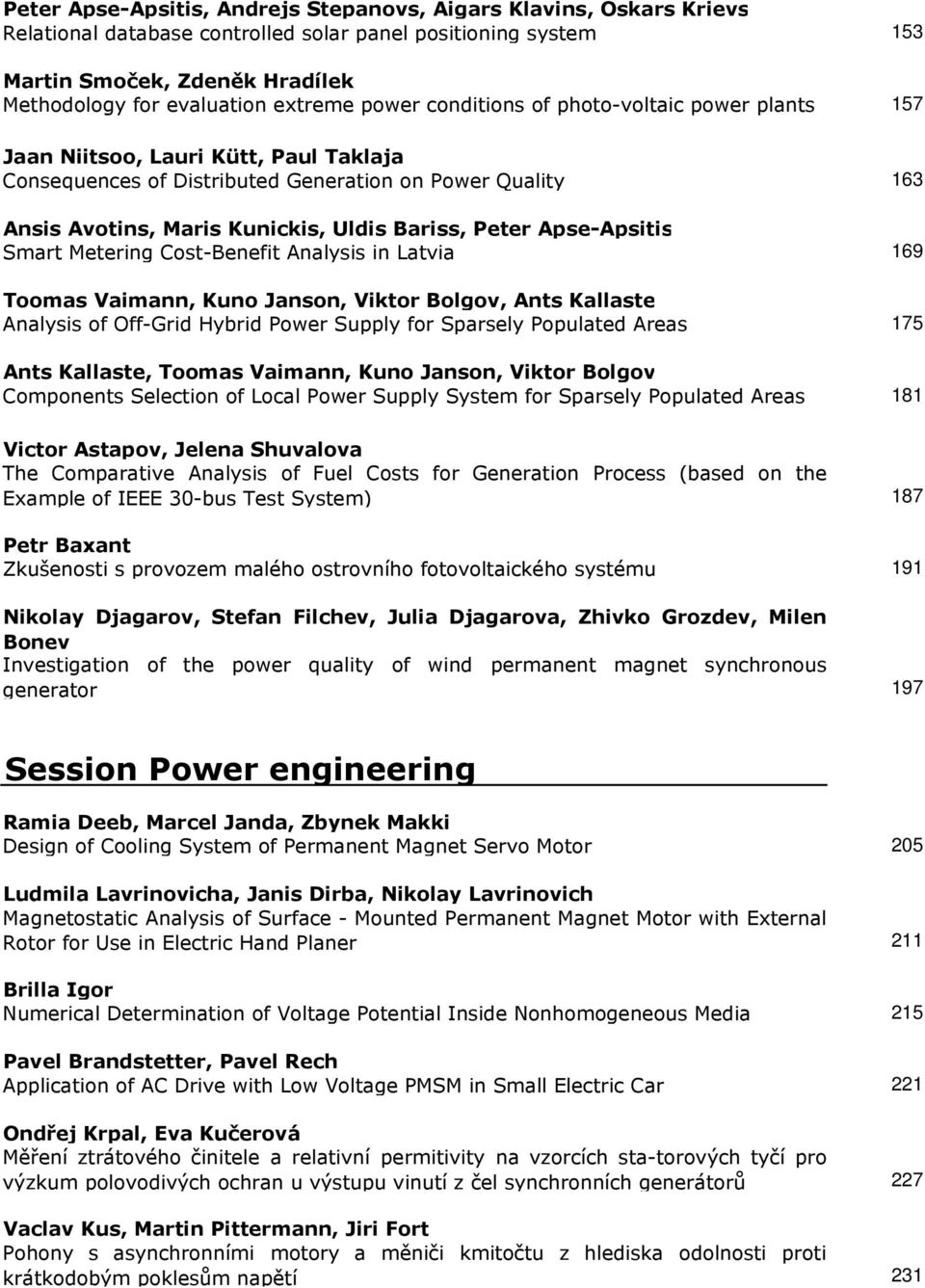 Bariss, Peter Apse-Apsitis Smart Metering Cost-Benefit Analysis in Latvia 169 Toomas Vaimann, Kuno Janson, Viktor Bolgov, Ants Kallaste Analysis of Off-Grid Hybrid Power Supply for Sparsely Populated