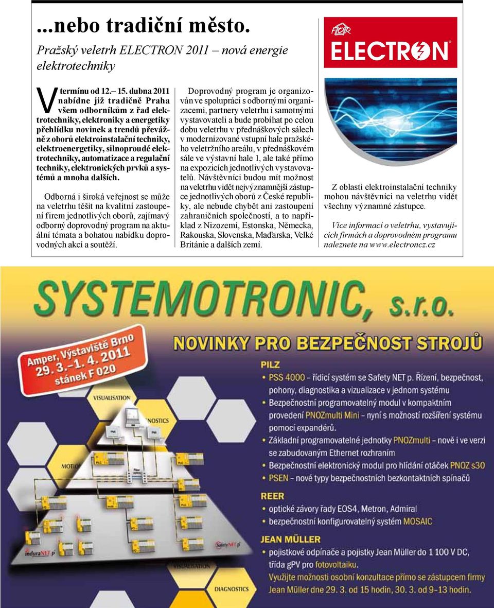 silnoproudé elektrotechniky, automatizace a regulační techniky, elektronických prvků a systémů a mnoha dalších.