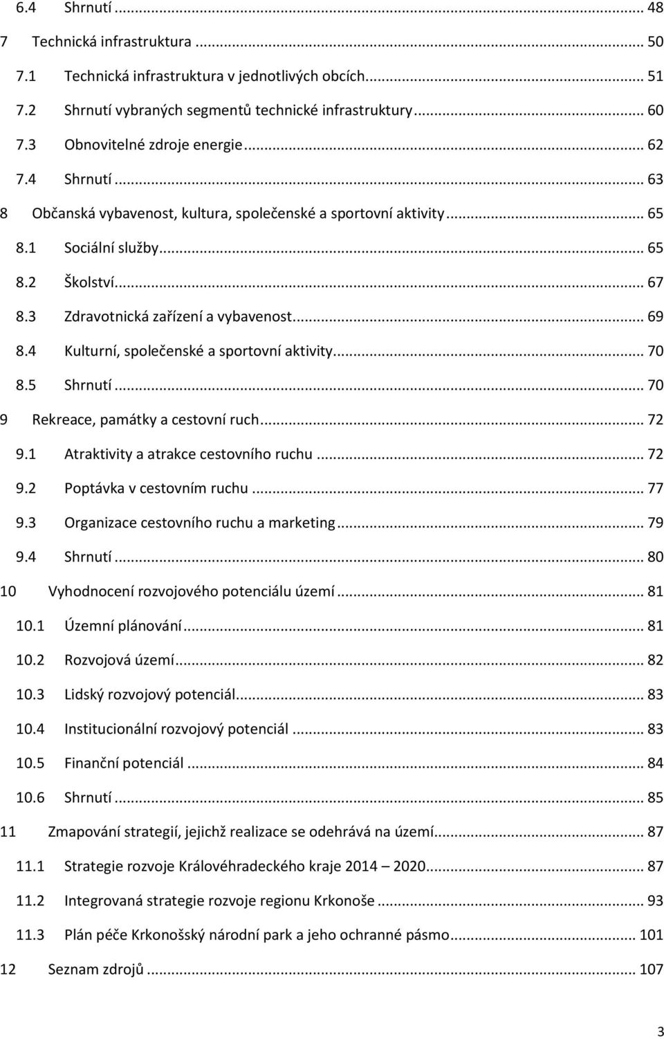 3 Zdravotnická zařízení a vybavenost... 69 8.4 Kulturní, společenské a sportovní aktivity... 70 8.5 Shrnutí... 70 9 Rekreace, památky a cestovní ruch... 72 9.1 Atraktivity a atrakce cestovního ruchu.