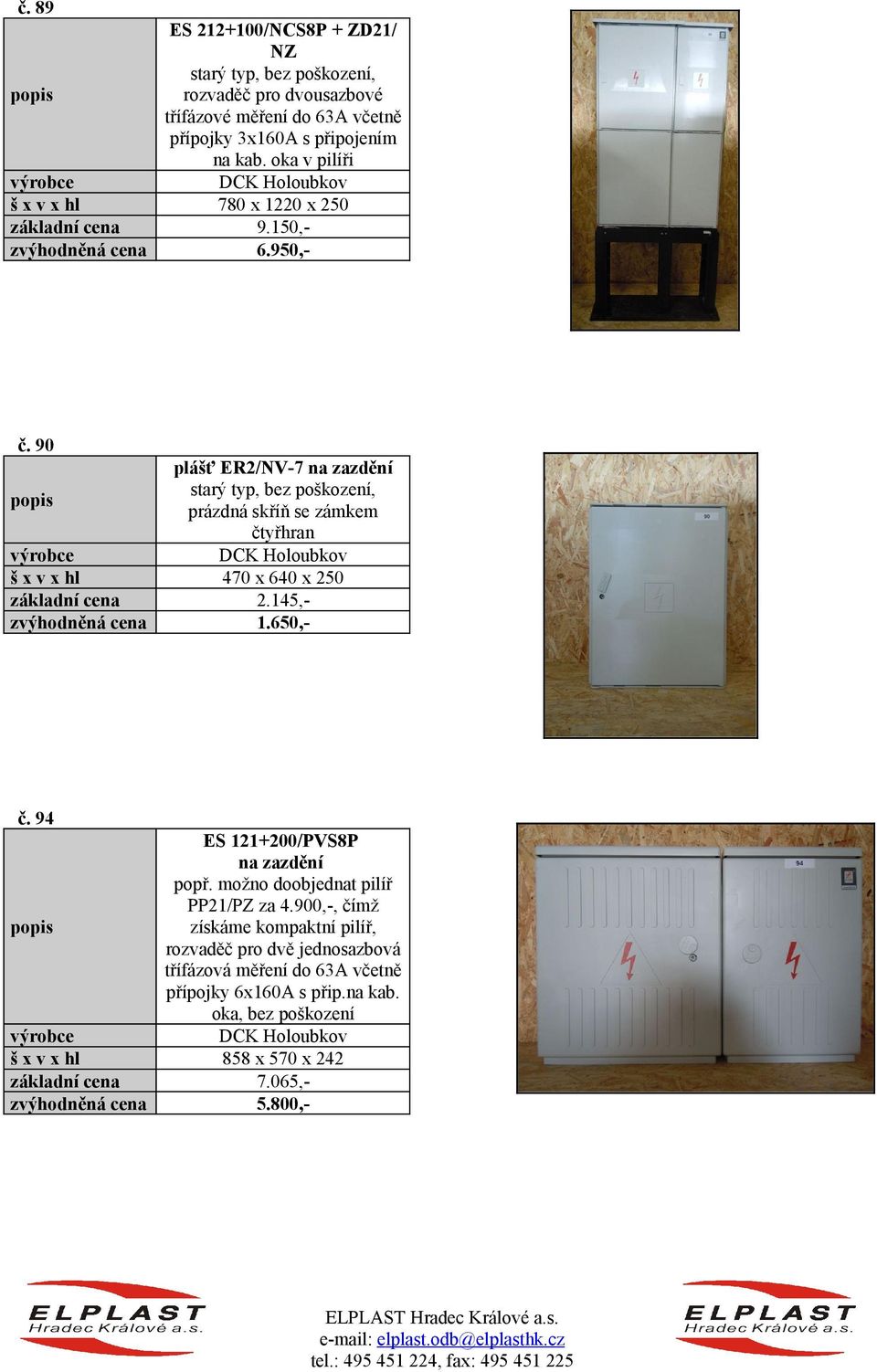 90 plášť ER2/NV-7 na zazdění starý typ, bez poškození, prázdná skříň se zámkem čtyřhran 470 x 640 x 250 2.145,1.650,- č.