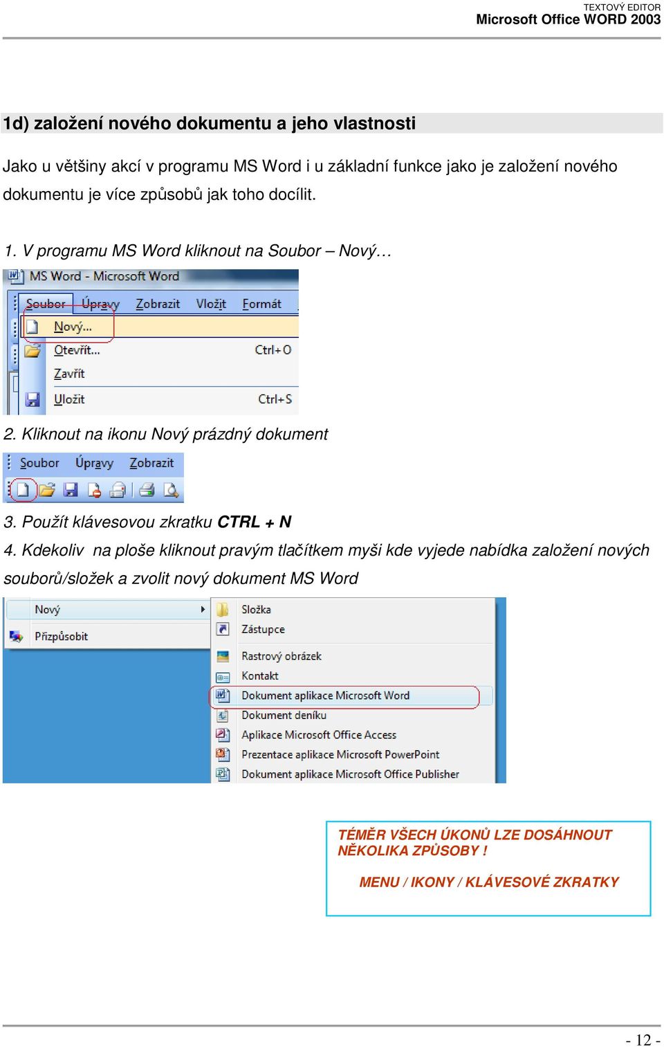 Kliknout na ikonu Nový prázdný dokument 3. Použít klávesovou zkratku CTRL + N 4.